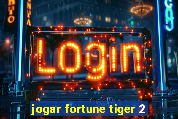 jogar fortune tiger 2