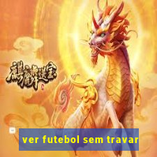 ver futebol sem travar