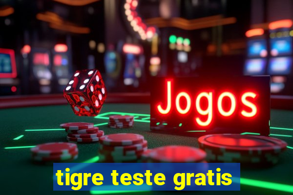 tigre teste gratis