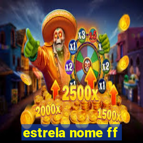 estrela nome ff