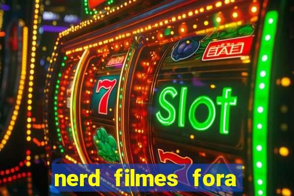 nerd filmes fora do ar