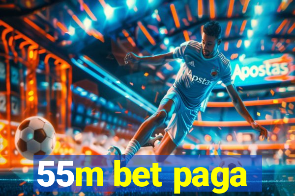 55m bet paga