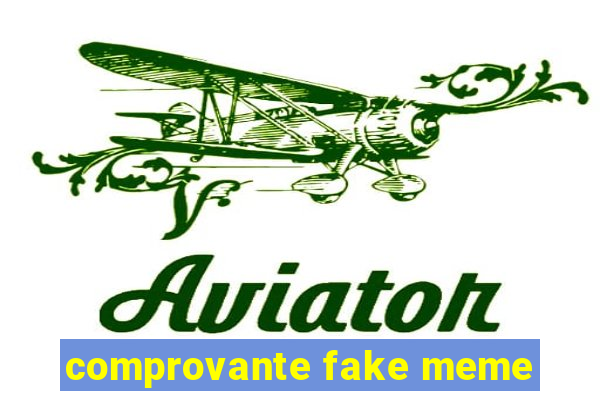 comprovante fake meme