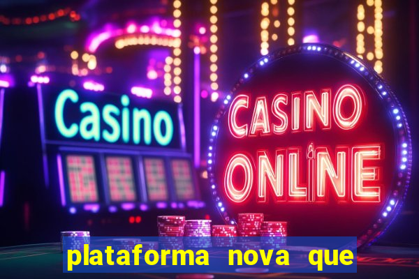 plataforma nova que ta pagando