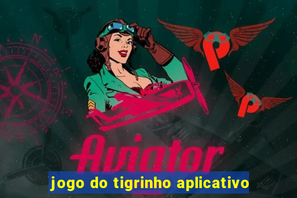 jogo do tigrinho aplicativo