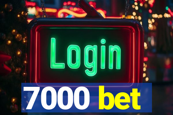 7000 bet