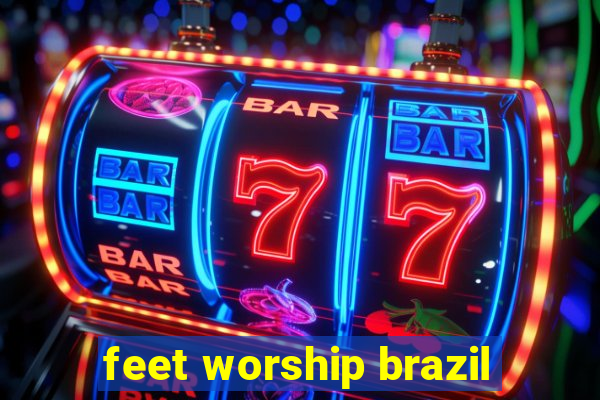 feet worship brazil