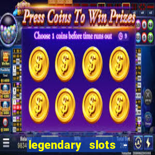 legendary slots - casino games