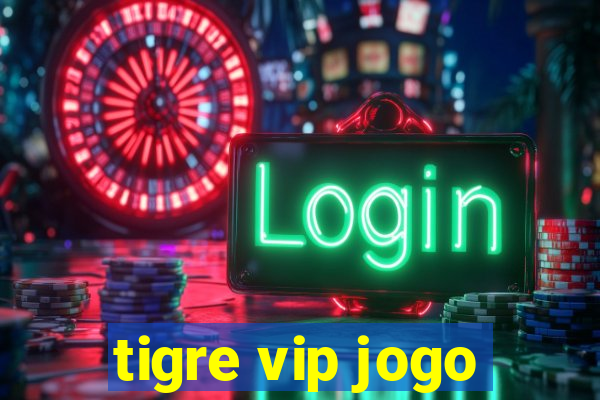 tigre vip jogo