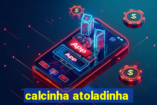 calcinha atoladinha