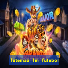 futemax fm futebol ao vivo