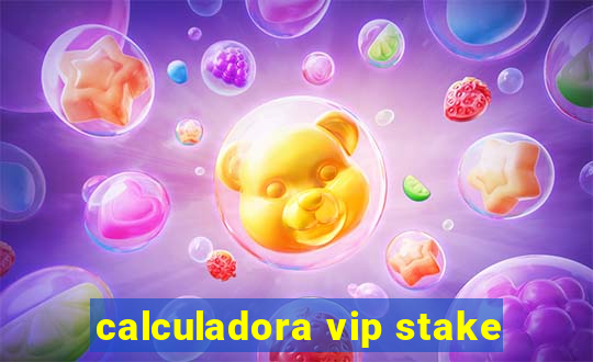 calculadora vip stake