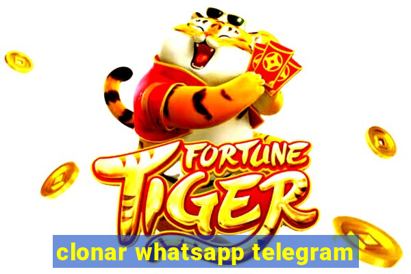 clonar whatsapp telegram