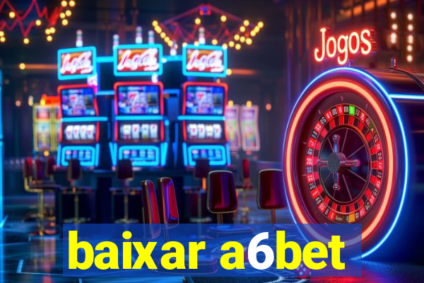 baixar a6bet