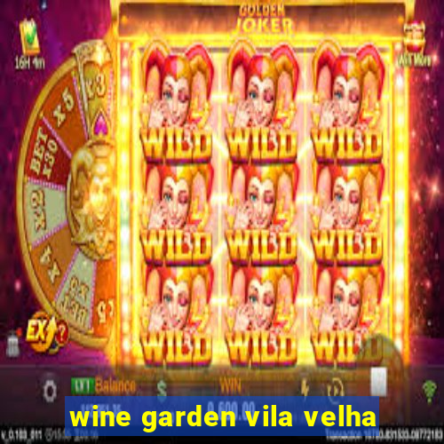 wine garden vila velha