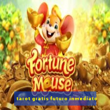 tarot gratis futuro inmediato