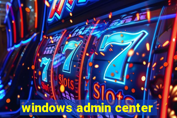 windows admin center