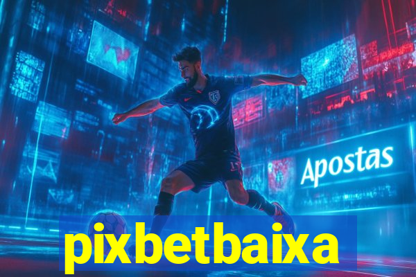 pixbetbaixa