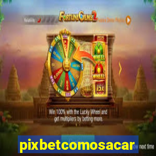 pixbetcomosacar